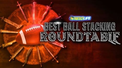 Fantasy Life Roundtable. Expert Guide to Stacking in Best Ball.